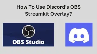 How To Use Discords OBS Streamkit Overlay?