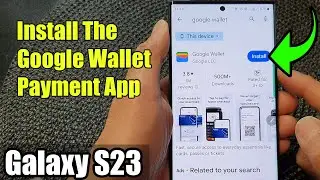 Galaxy S23s: How to Install The Google Wallet Payment App