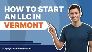 How to Start an LLC in Vermont in 2024