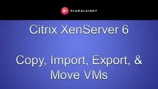 Citrix XenServer 6 - Copying, Importing, Exporting, and Moving VMs