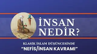Klasik İslam Düşüncesinde İnsan/Nefis Kavramı (Beşeri Nefis Kuramı/Kavramı)