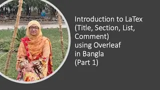 Introduction to LaTex (Title, Section, List, Comment) using Overleaf - in Bangla (Part 1)