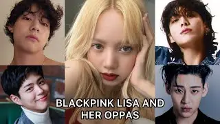 BLACKPINK LISA AND HER OPPAS!