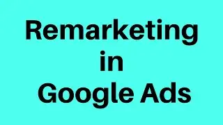 Google Ads Remarketing tutorial, setup Remarketing campaign step by step  2020