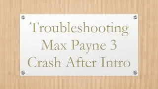 Troubleshooting Max Payne 3 Crash After Intro