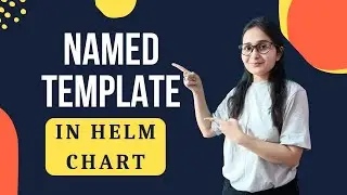 Named Templates in Helm Charts | Helm Charts with Named Templates | Named Templates in Helm Charts