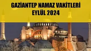 Gaziantep Namaz Vakitleri / EYLÜL 2024