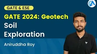 Geotechnical Engineering | Geotech | Soil Exploration | GATE 2024 | Aniruddha Roy