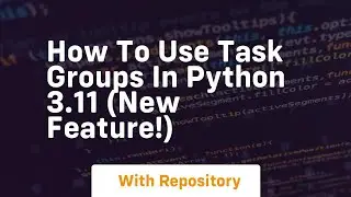 How to use task groups in python 3 11 new feature!