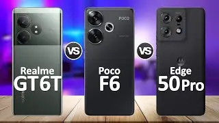 Poco F6 VS Realme GT 6T VS Motorola Edge 50 Pro