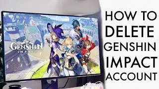 How To Delete Genshin Impact Account! (2022)