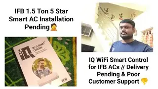 IFB 1.5 Ton AC Installation Pending//IQ WiFi Smart Control//Delivery Pending & Poor Customer Support