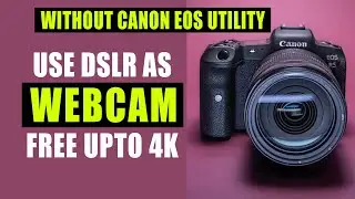 Use DSLR as 4K Webcam without Canon EOS Webcam Utility 🔥Free
