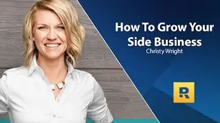 How To Grow Your Side Business - Christy Wright