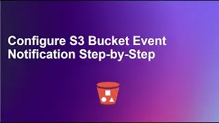 Configure S3 Bucket Event Notifications Step-by-Step