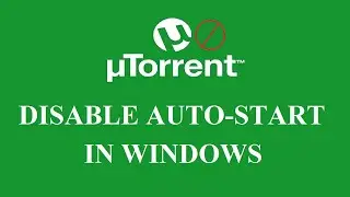 How to Stop uTorrent From Opening on Startup | Disable Auto-Start uTorrent in Windows