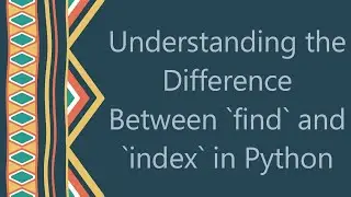 Understanding the Difference Between `find` and `index` in Python