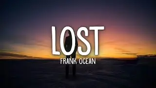 Frank Ocean - Lost (Lyrics)