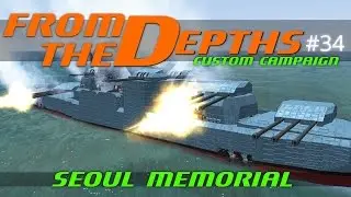 From The Depths Custom Campaign Let's Play - Episode #34 - Seoul Memorial [Gameplay]