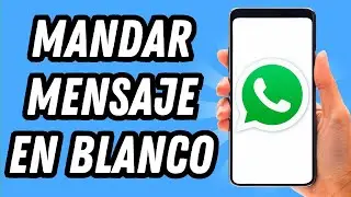 Como mandar mensaje en blanco en Whatsapp (GUÍA COMPLETA)