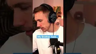 My Brother Said…