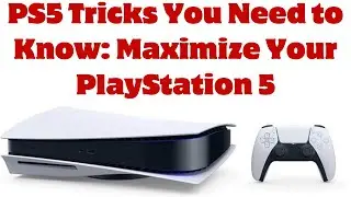 PS5 Tricks You Need to Know: Maximize Your PlayStation 5