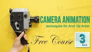 Introduction to 3D Camera Animation & Rigging Techniques for Arch Viz Artist in 3ds max -Free Course