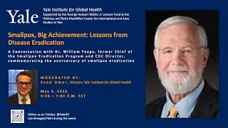 Smallpox, Big Achievement: Lessons from Disease Eradication - Dr. Bill Foege