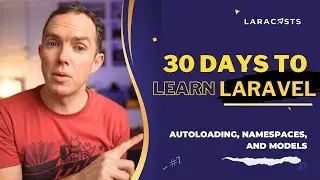 30 Days to Learn Laravel, Ep 07 - Autoloading, Namespaces, and Models