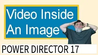 PowerDirector 17 - Place Video Inside A Image