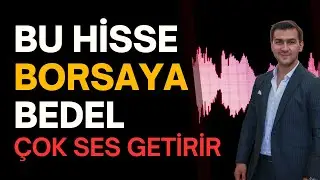 BORSAYA BEDEL BİR HİSSE BU HİSSE ÇOK SES GETİRİR