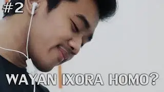 WAYAN IXORA HOMO?! | Episode 2