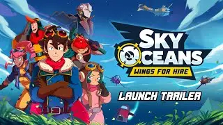 Sky Oceans: Wings for Hire – Official Launch Trailer