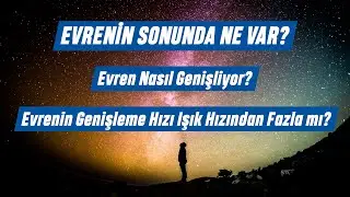 Evrenin Sonunda Ne Var? (Evrenin Genişleme Hızı)