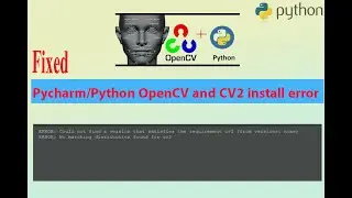 Fixed Pycharm/Python OpenCV and CV2 install error | 