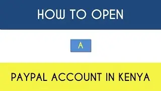 [How to] Open a PayPal Account in Kenya