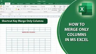 How to Merge Column in MS Excel | Shortcut Key Merge Only Column in MS Excel | Tips and Tricks