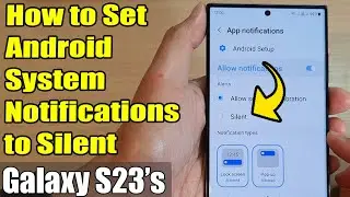 Galaxy S23s: How to Set Android System Notifications to Silent