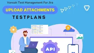 How to upload attachments to Test Plans in Vansah