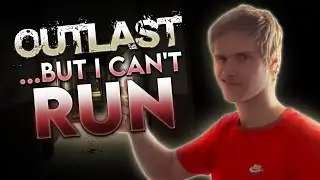 Outlast But I Can't Run...