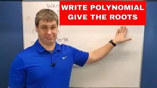 Write A Polynomial Function Given the Roots