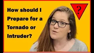 How Should I Prepare For a Tornado or Intruder?
