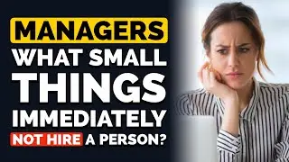 Managers, What Small Things Immediately Make You NOT Hire a Person? - Reddit Podcast