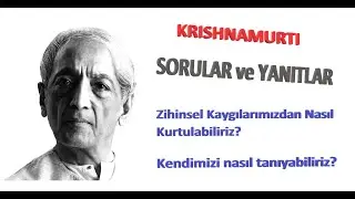 KRİSHNAMURTİ / ZİHİNSEL KAYGILARIMIZDAN NASIL KURTULABİLİRİZ?