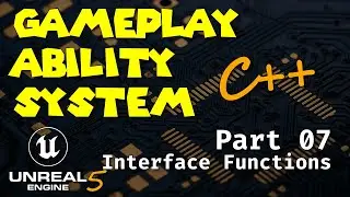 [UE5 - C++] Gameplay Ability System in Unreal Engine 5 - Part 07 - Interface Functions