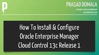 Oracle Enterprise Manager Cloud Control 13c Installation & Configuration