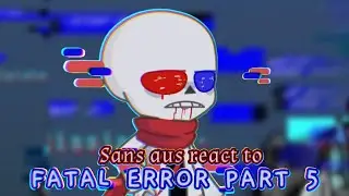 Sans aus react to Fatal Error Comic Dub Part 5