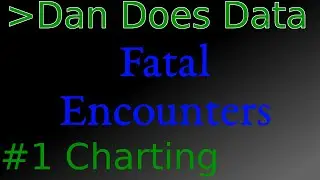 DanDoesData Fatal Encounters #1 Charting the Land