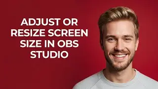 Adjust Or Resize Screen Size In Obs Studio - NEW! Step by Step
