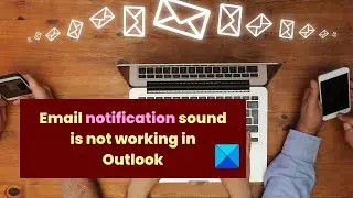 Email notification sound is not working in Outlook